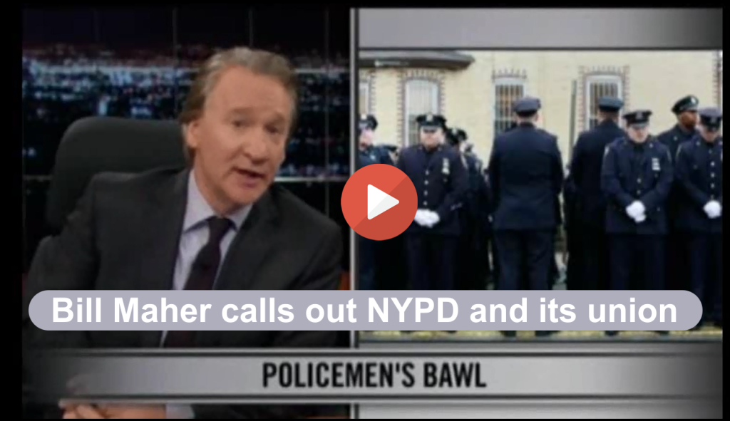 Bill Maher slams NYPD and Unions2