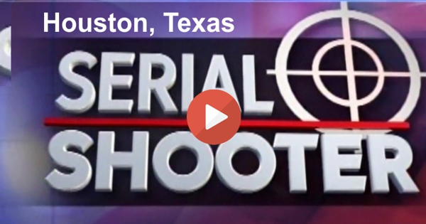 Serial Shooter in Houston Texas