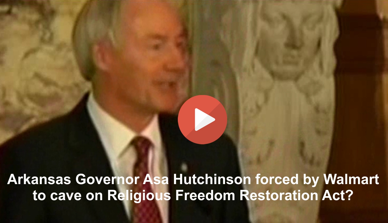 Arkansas Governor Asa Hutchinson caves to Walmart on Religious Freedom Restoration Act