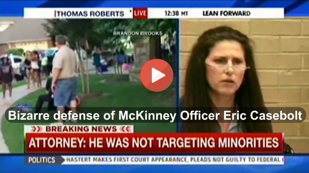 McKinney Police Officer Eric Casebolt attorney attempts to defend his deplorable acts 2