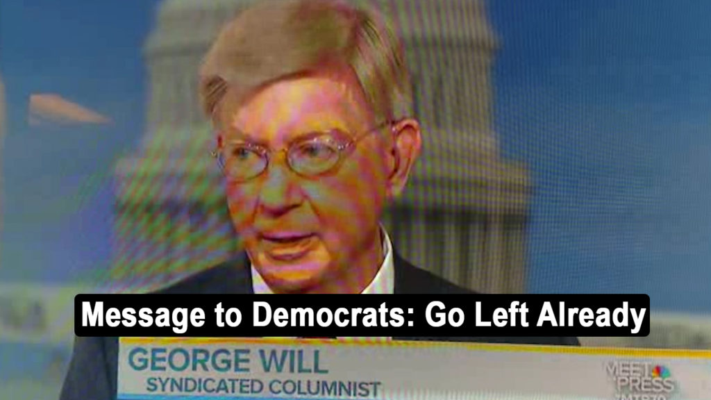 George Will makes the case for the Democratic Party to go Left (VIDEO)