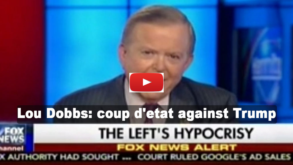 Lou Dobbs & Right in panic mode - a coup d'etat against President Trump (VIDEO)