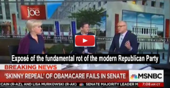 Morning Joe on Trumpcare failure - Expose of the fundamental rot of the modern Republican Party
