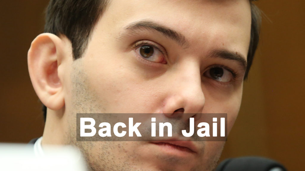 Martin Shkreli the Pharma thug is back in jail