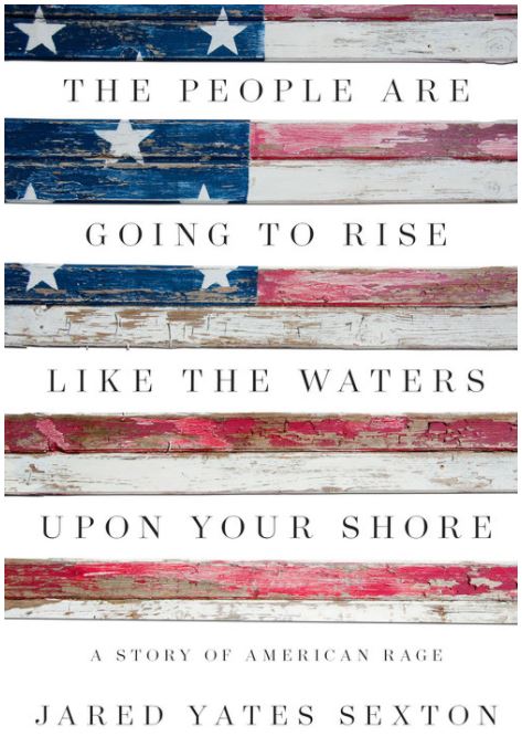 The People Are Going to Rise Like the Waters Upon Your Shore A Story of American Rage