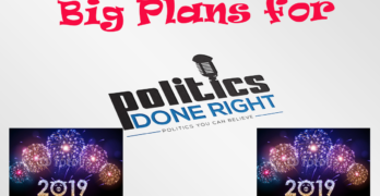 Politics Done Right 2019 Big Plans