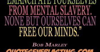 Emancipate yourself from mental slavery