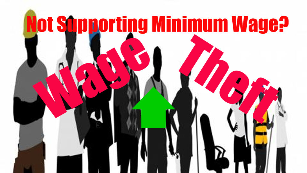 Why not supporting massive minimum wage increases is the sanctioning of wage theft.