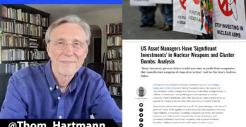 Thom Hartmann visits to talk Democracy. Asset managers invest big in nuclear & cluster bombs.