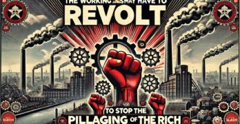 The working class may have to revolt to stop the pillaging by the rich.
