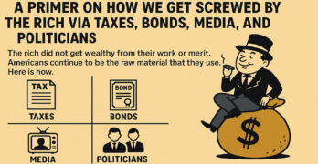 A primer on how we get screwed by the rich via taxes, bonds, media, and politicians
