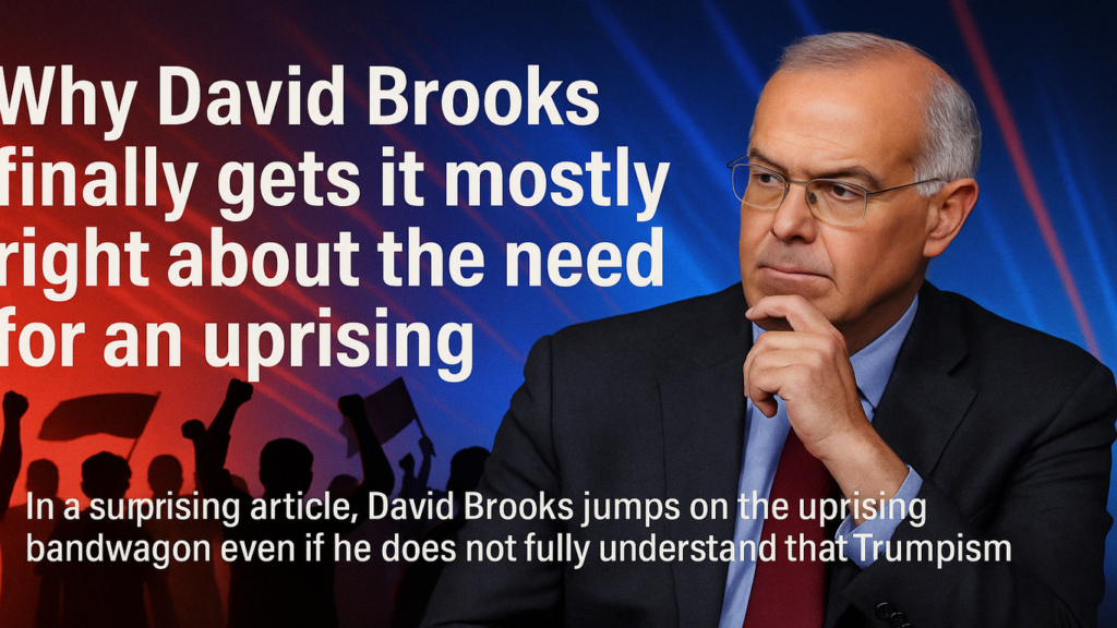 Why David Brooks Finally Gets It (Mostly) Right About the Need for an Uprising
