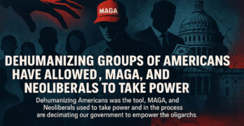 Dehumanizing groups of Americans have allowed Trump, MAGA, and Neoliberals to take power