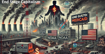 Trump's policies, cuts, and more are another dimension of End Stage Capitalism