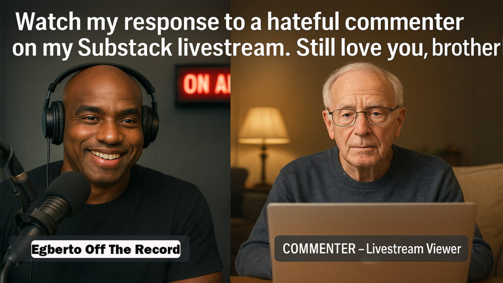 My response to a hateful commenter on my Substack livestream. Still love you, brother!