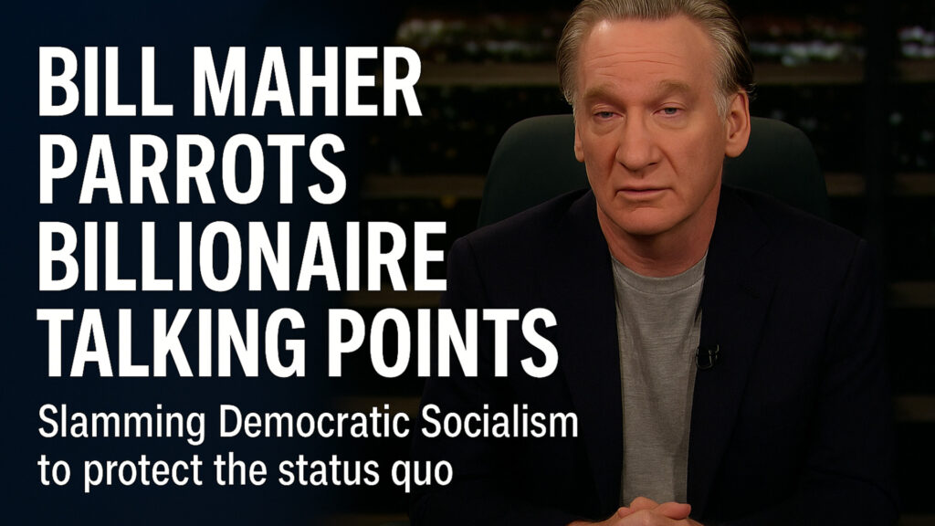 A lazy Bill Maher using capitalist talking points slamming Democratic Socialism was embarrassing.