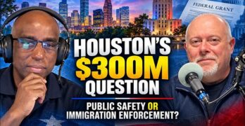 Houston’s $300 Million Question: Public Safety Grant or Immigration Enforcement?